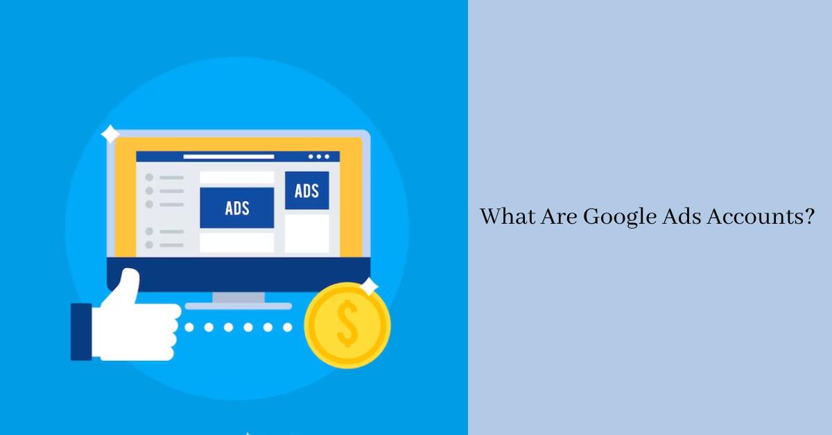 What Are Google Ads Accounts